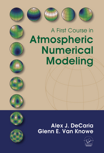 A First Course in Atmospheric Numerical Modeling – A. DeCaria and G. Van Knowe