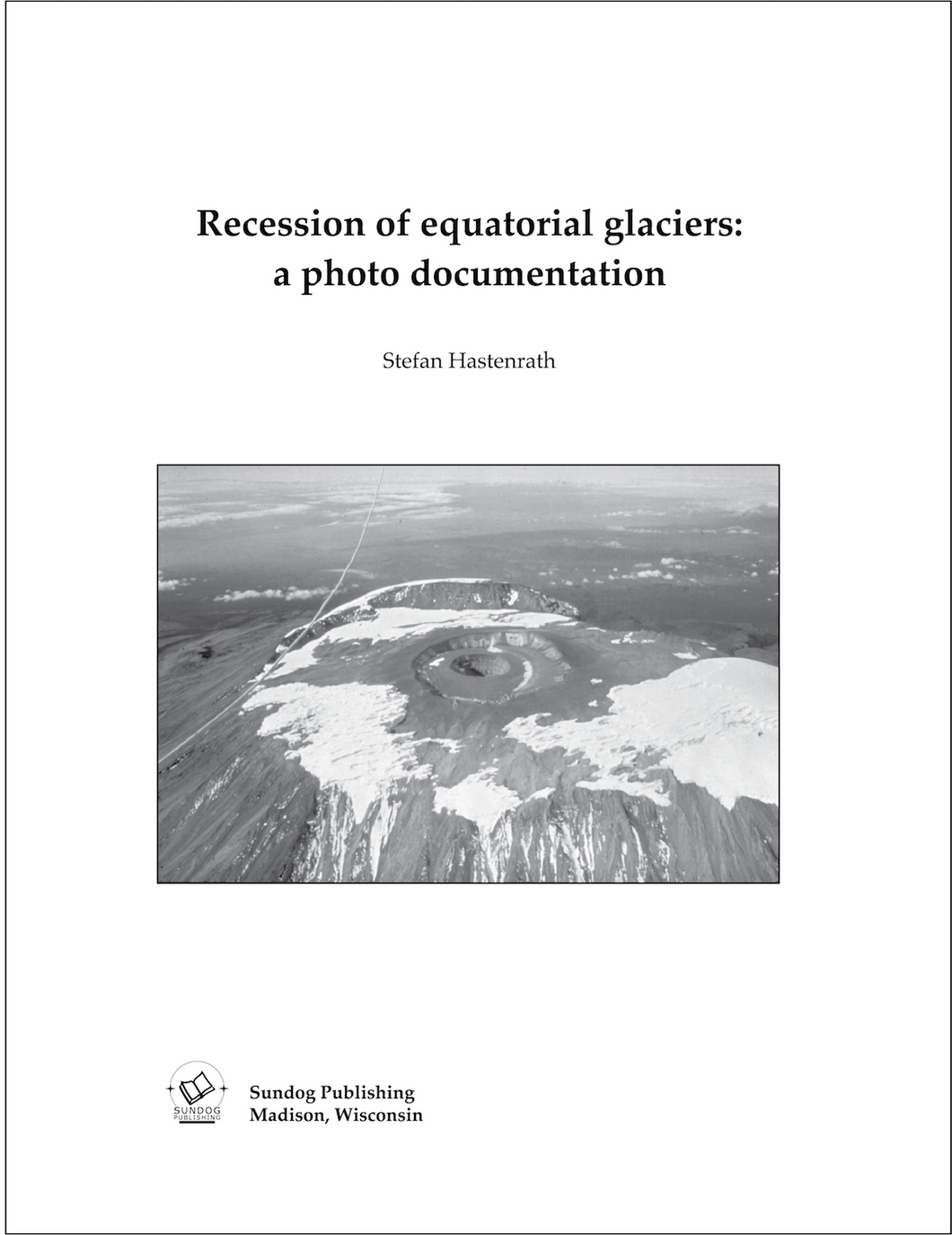 Recession of Equatorial Glaciers: A Photo Documentation – S. Hastenrath